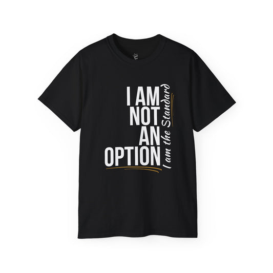 I AM NOT AN OPTION 2M - Unisex Tee